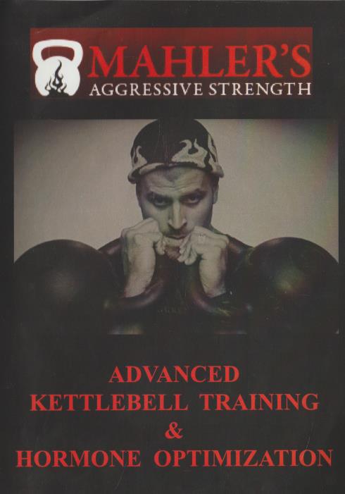 Mahler's Aggressive Strength: Advanced Kettlebell Training & Hormone Optimization 2-Disc Set