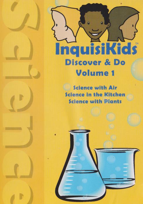 InquisiKids: Science Discover & Do: Air, Kitchen, Plants Volume 1