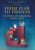 From Fear To Friends: 7 Levels Of Growing With God