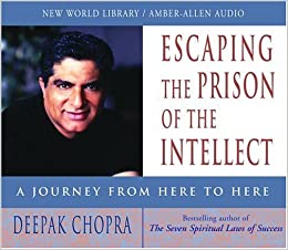 Escaping The Prison Of The Intellect: A Journey From Here To Here