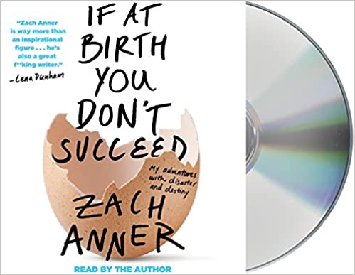 If At Birth You Don't Succeed: My Adventures With Disaster & Destiny Unabridged