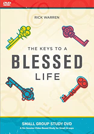 The Keys To A Blessed Life: Small Group Study By Rick Warren