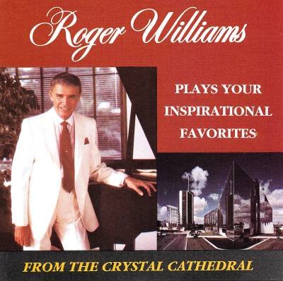 Roger Williams Plays Your Inspirational Favorites From The Crystal Cathedral