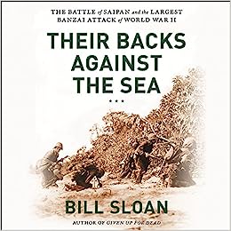 Their Backs Against The Sea: The Battle Of Saipan & The Largest Banzai Attack Of World War II Unabridged