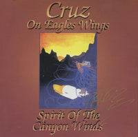 Cruz: On Eagles Wings: Spirit Of The Canyon Winds Signed