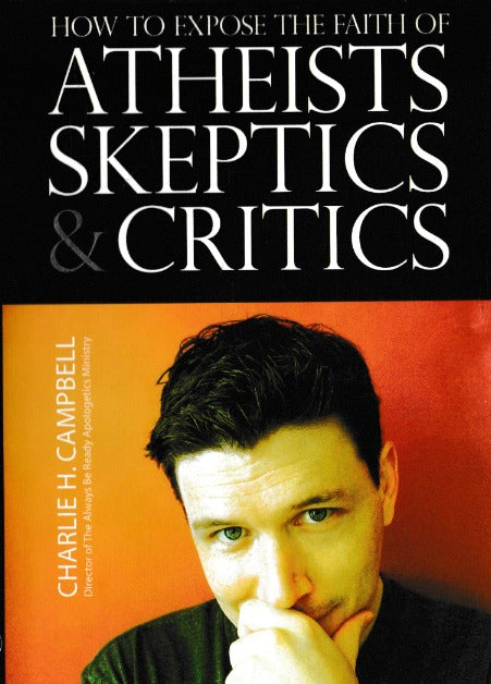 How To Expose The Faith Of Atheists, Skeptics & Critics