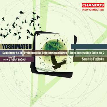 Yoshimatsu: Symphony No. 5 / Prelude To The Celebration Of Birds / Atom Hearts Club Suite No. 2