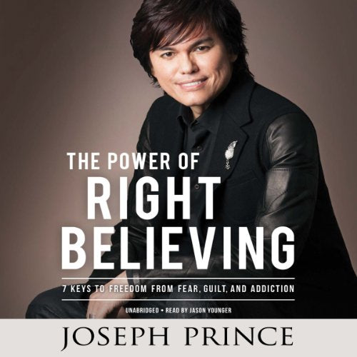 The Power Of Right Believing: 7 Keys To Freedom From Fear, Guilt, And Addiction Unabridged 9-Disc Set