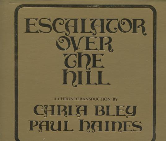 Carla Bley / Paul Haines: Escalator Over The Hill: A Chronotransduction 2-Disc Set w/ Booklet