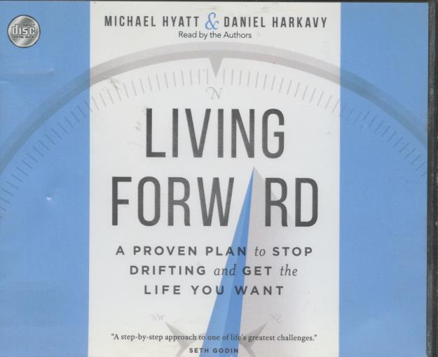 Living Forward: A Proven Plan To Stop Drifting And Get The Life You Want Unabridged 4-Disc Set