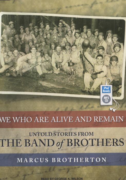 We Who Are Alive And Remain: Untold Stories From The Band Of Brothers Unabridged MP3