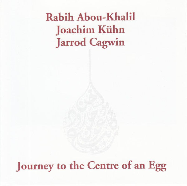 Rabih Abou-Khalil / Joachim Kuhn: Journey To The Centre Of An Egg