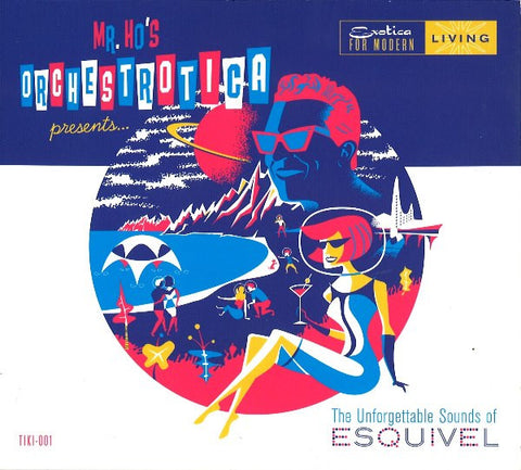 Mr. Ho's Orchestrotica: The Unforgettable Sounds Of Esquivel