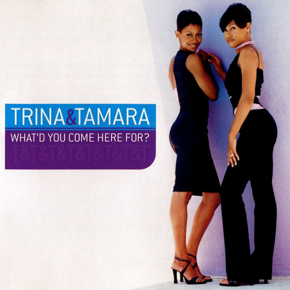 Trina & Tamara: What'd You Come Here For?