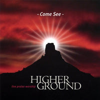 Higher Ground: Come See: Live Praise Worship