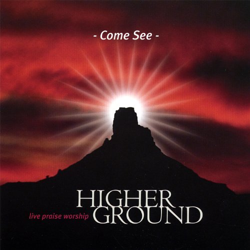 Higher Ground: Come See: Live Praise Worship