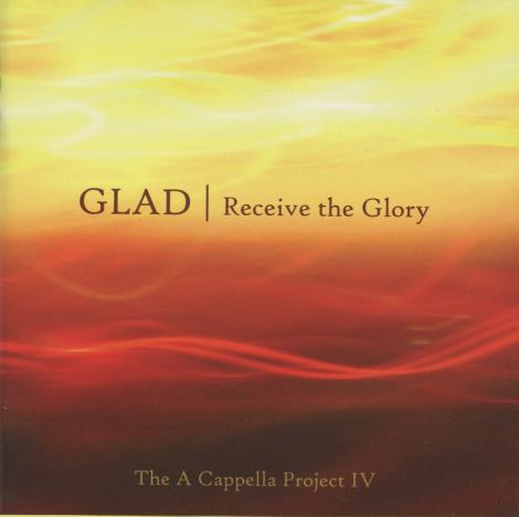 Glad: Receive The Glory: The A Capella Project IV