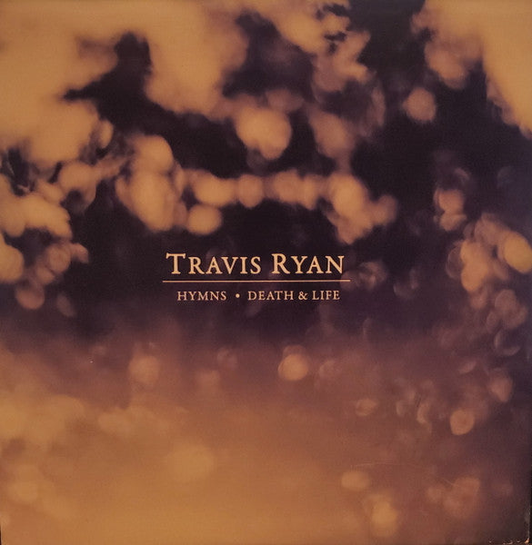 Travis Ryan: Hymns / Life & Death