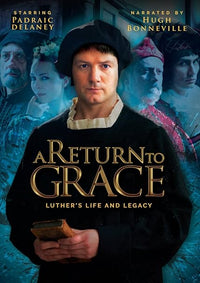 A Return To Grace: Luther's Life & Legacy