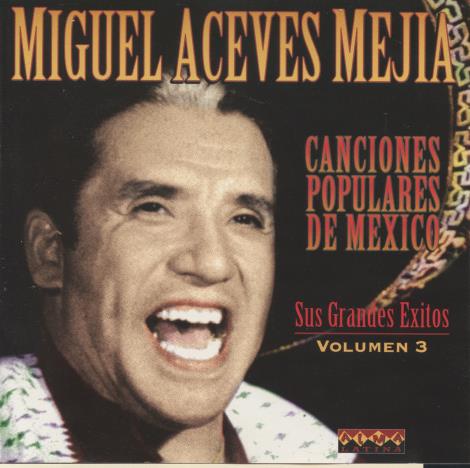 Miguel Aceves Mejia: Canciones Populares De Mexico Vol. 3