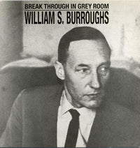 William S. Burroughs: Break Through In Grey Room