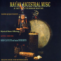 Xavier Quijas Yxayotl: Mayan Ancestral Music