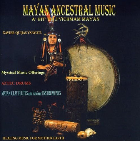 Xavier Quijas Yxayotl: Mayan Ancestral Music