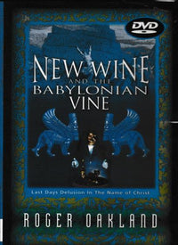 New Wine & The Babylonian Vine: Last Days Delusion In The Name Of Christ