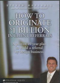 How To Originate $1 Billion In Client Referrals