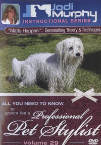 Professional Pet Stylist: Matts Happen! Demmatting: Theory & Techniques Vol. 29