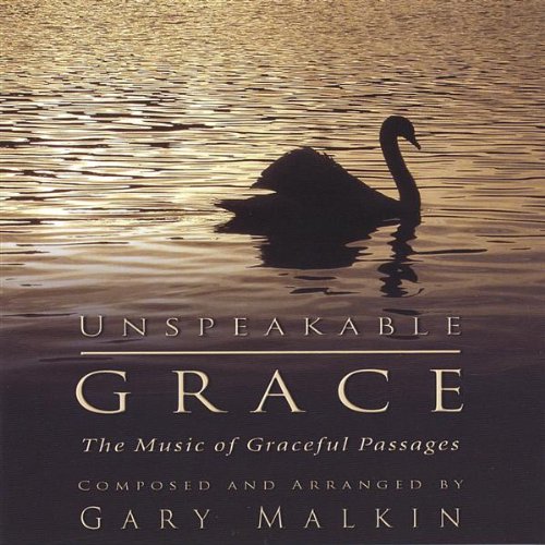 Gary Malkin: Unspeakable Grace: The Music Of Graceful Passages