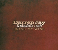 Darren Jay & The Delta Souls: Drink My Wine