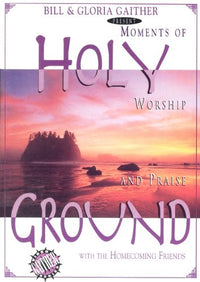 Holy Ground: Moments Of Worship And Praise With The Homecoming Friends