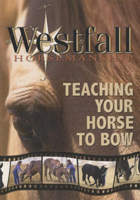 Westfall Horsemanship: Teaching Your Horse To Bow