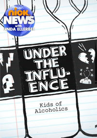 Nick News With Linda Ellerbee: Under The Influence: Kids Of Alcoholics