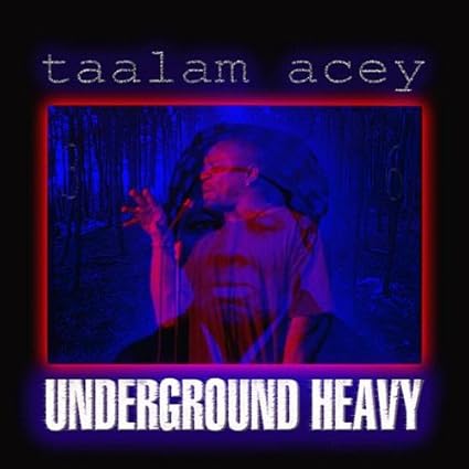 Taalam Acey: Underground Heavy