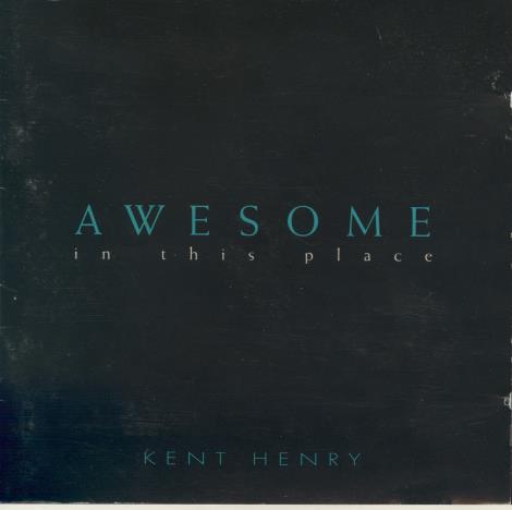 Kent Henry: Awesome In This Place