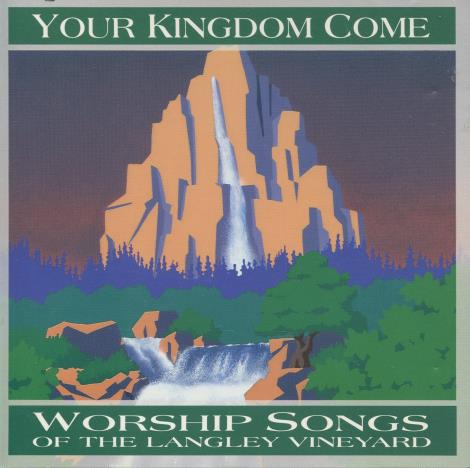 Your Kingdom Come: Worship Songs Of The Langley Vineyard