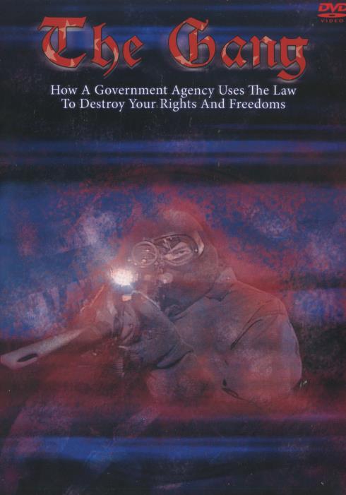 The Gang: How A Government Agency Uses The Law To Destroy Your Rights And Freedoms