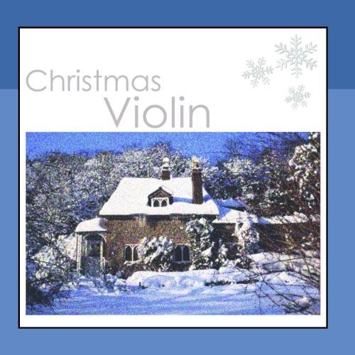 The Christmas Violin: Violin Music For Christmas