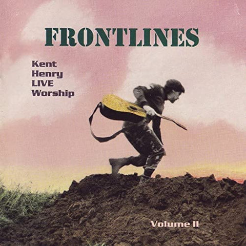 Kent Henry: Frontlines: Live Worship Volume II