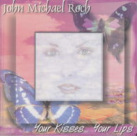 John Michael Roch: Your Kisses Your Lips