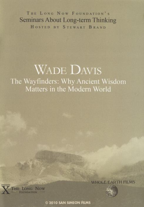 Wade Davis: The Wayfinders: Why Ancient Wisdom Matters In The Modern World