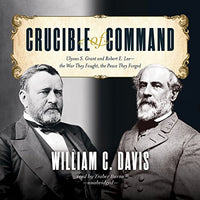 Crucible Of Command: Ulysses S. Grant & Robert E. Lee: The War They Fought, The Peace They Forged Unabridged 18-Disc Set