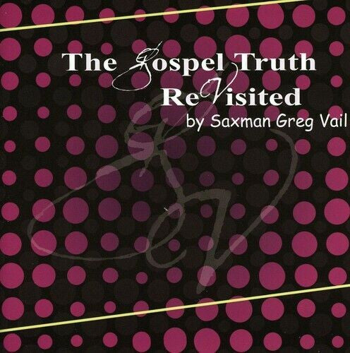 Greg Vail: The Gospel Truth Revisited