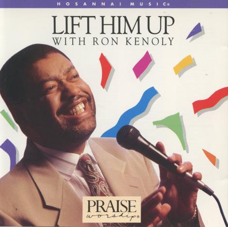 Ron Kenoly: Lift Him Up