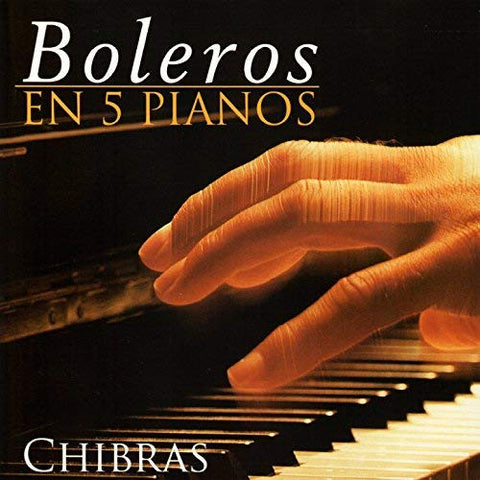 Chibras: Boleros En 5 Pianos