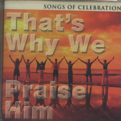 That's Why We Praise Him: Songs Of Celebration