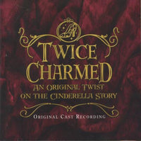 Twice Charmed: An Original Twist On The Cinderella Story: Original Cast Recording