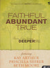 Faithful Abundant True: Three Lives Going Deeper Still 3-Disc Set